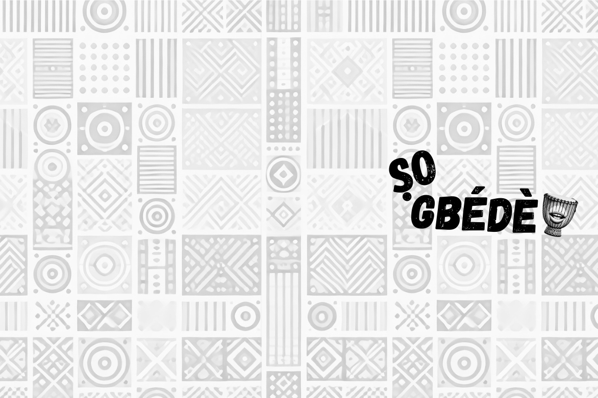ṢOGBÉDÈ - Yoruba Cultural Patterns